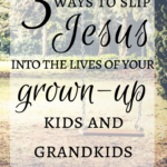 Ideas to help reignite hope and touch your grown children and grandchildren for the Lord.