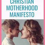 What does it mean to be a Christian AND a mom? Read the Christian motherhood manifesto here! Free printable download available. #Christianparenting #familyfaith