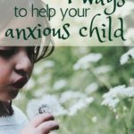 4 tools to help you parent a child with severe anxiety