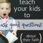 How to engage your kids and teach them to ask questions #familyfaith #Bible