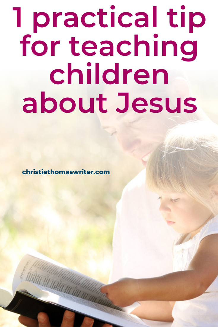 One Practical Tip For Teaching Children About Jesus One practical tip for teaching children about jesus