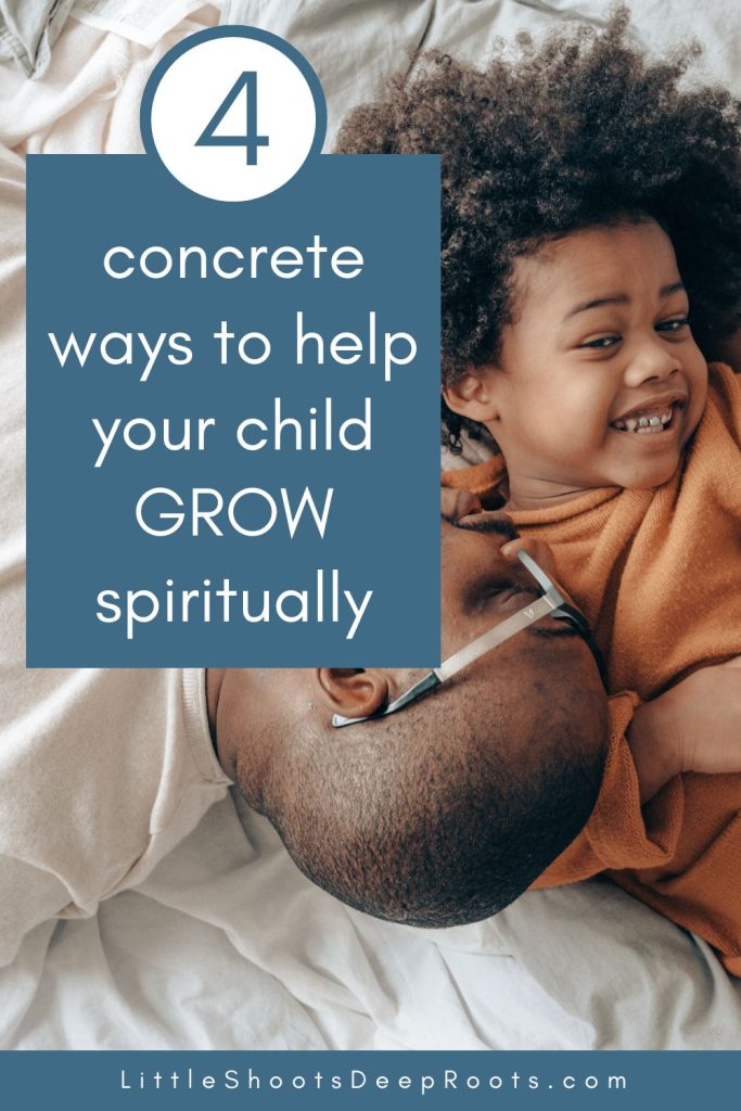 How To Help Your Child Grow Spiritually 4 Concrete Ways