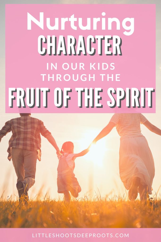 A guide for parents on nurturing character in our kids through the fruit of the Spirit #fruitofthespirit #Christianparenting