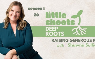 Raising Generous Kids: Teaching Kids Stewardship and Giving, with Shawna Sullivan